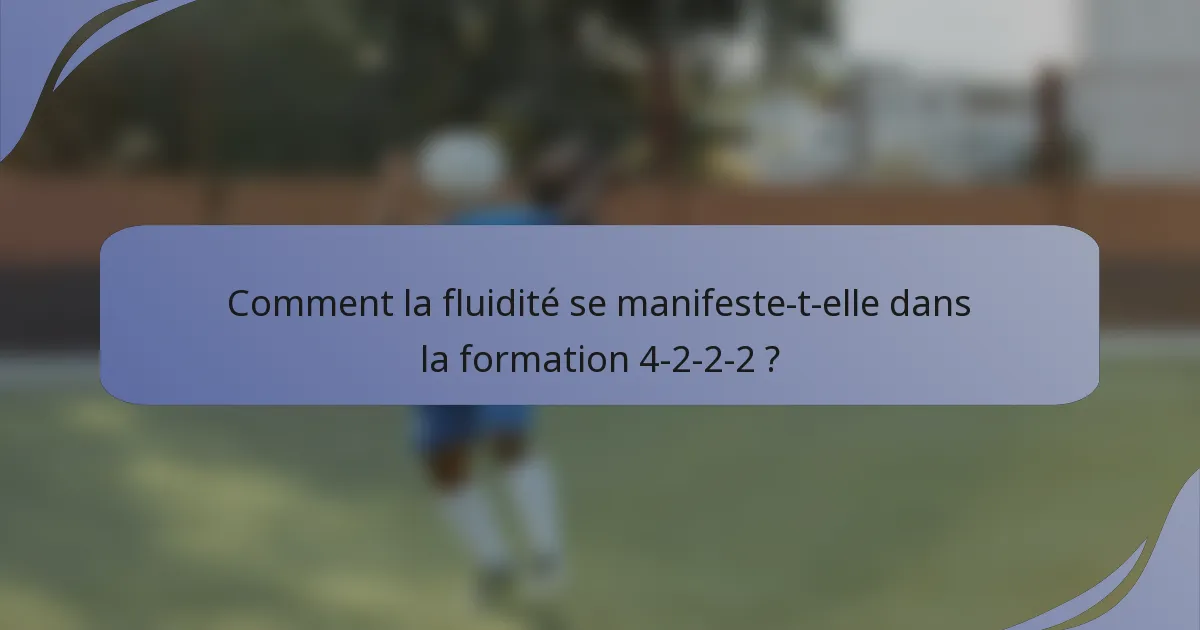 Comment la fluidité se manifeste-t-elle dans la formation 4-2-2-2 ?