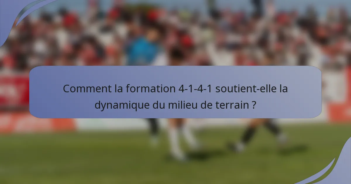 Comment la formation 4-1-4-1 soutient-elle la dynamique du milieu de terrain ?