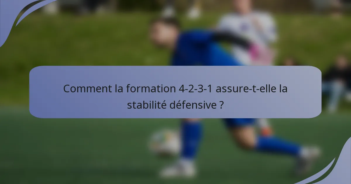 Comment la formation 4-2-3-1 assure-t-elle la stabilité défensive ?