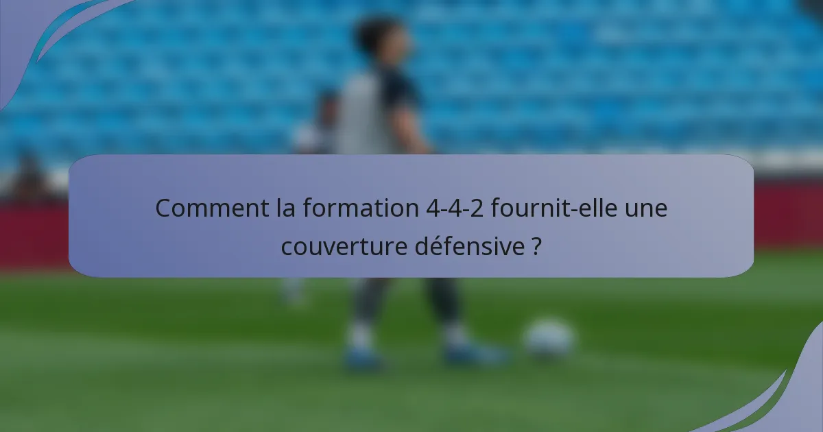 Comment la formation 4-4-2 fournit-elle une couverture défensive ?