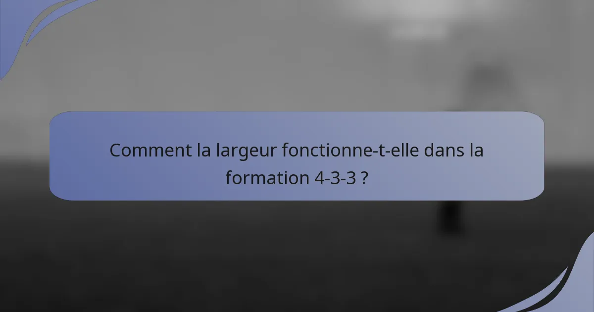 Comment la largeur fonctionne-t-elle dans la formation 4-3-3 ?