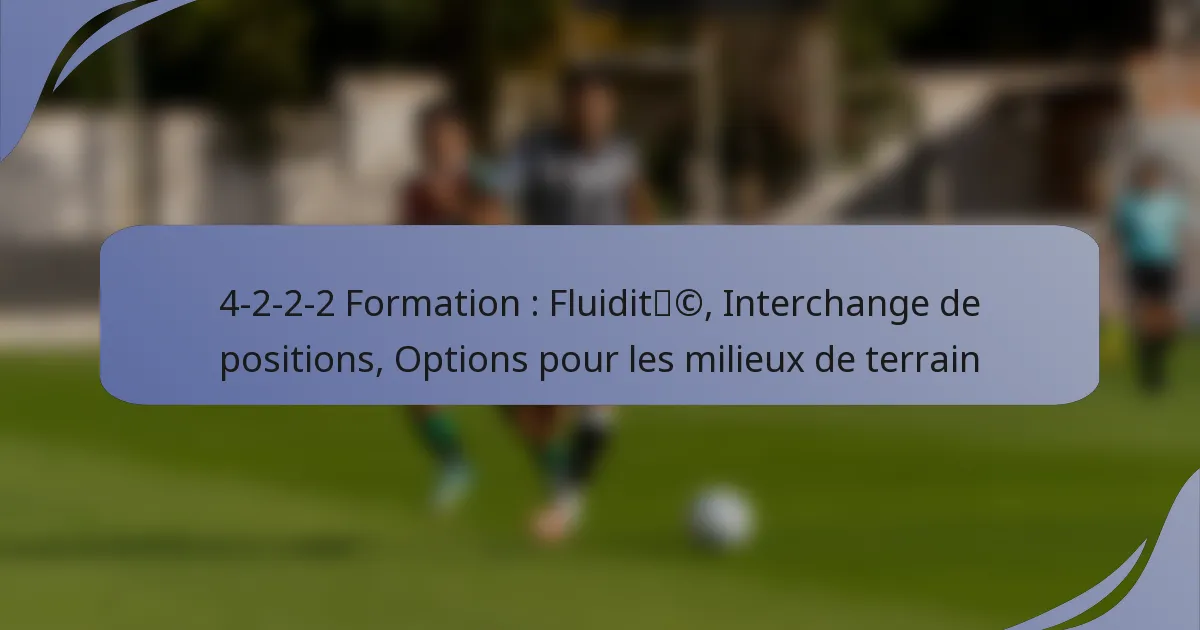 4-2-2-2 Formation : Fluidité, Interchange de positions, Options pour les milieux de terrain