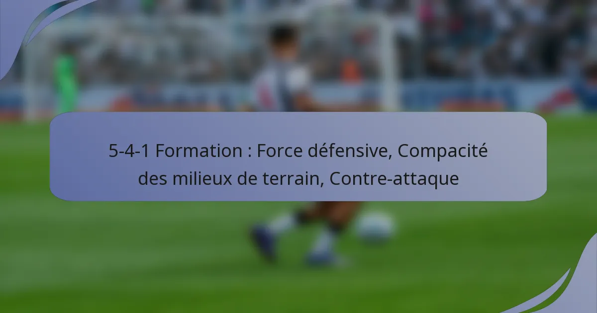 5-4-1 Formation : Force défensive, Compacité des milieux de terrain, Contre-attaque