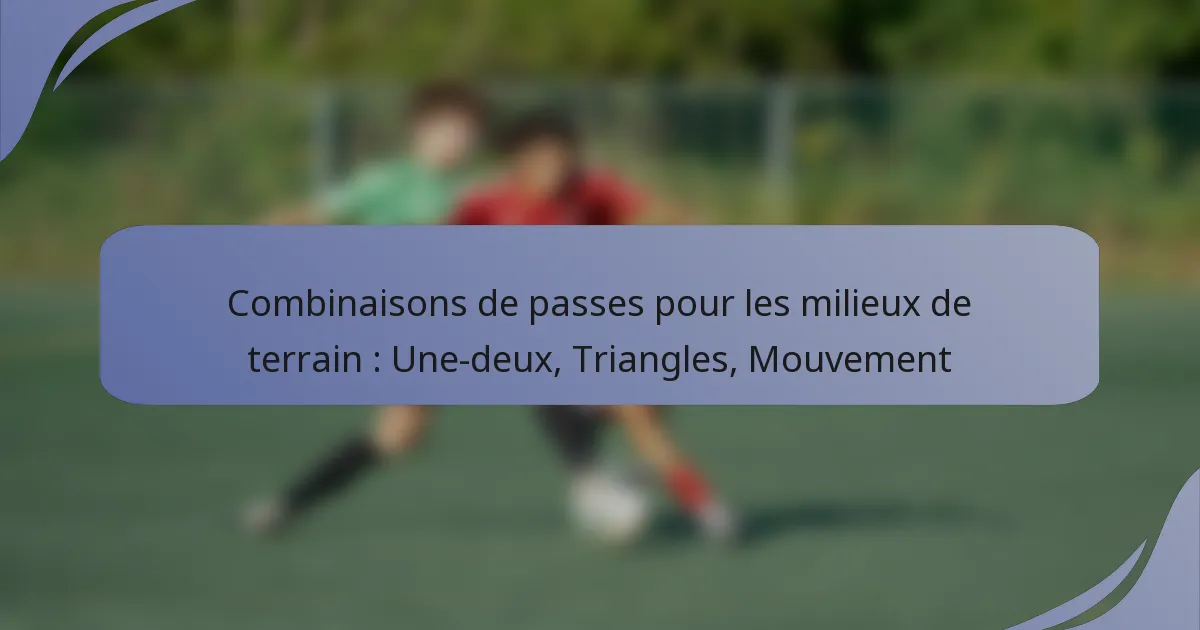 Combinaisons de passes pour les milieux de terrain : Une-deux, Triangles, Mouvement