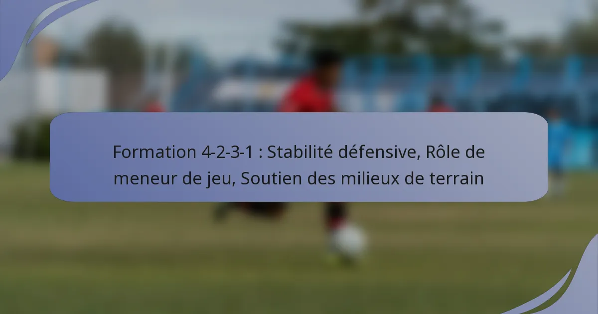 Formation 4-2-3-1 : Stabilité défensive, Rôle de meneur de jeu, Soutien des milieux de terrain