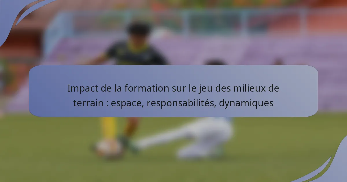 Impact de la formation sur le jeu des milieux de terrain : espace, responsabilités, dynamiques