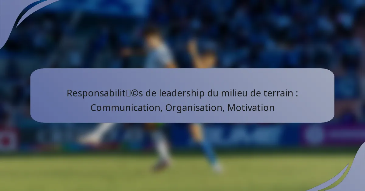 Responsabilités de leadership du milieu de terrain : Communication, Organisation, Motivation