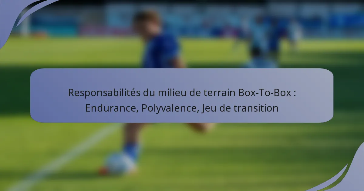 Responsabilités du milieu de terrain Box-To-Box : Endurance, Polyvalence, Jeu de transition