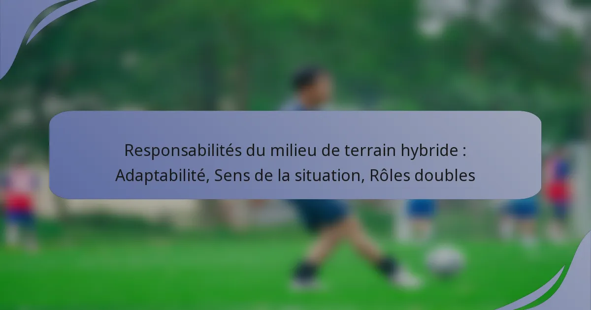 Responsabilités du milieu de terrain hybride : Adaptabilité, Sens de la situation, Rôles doubles
