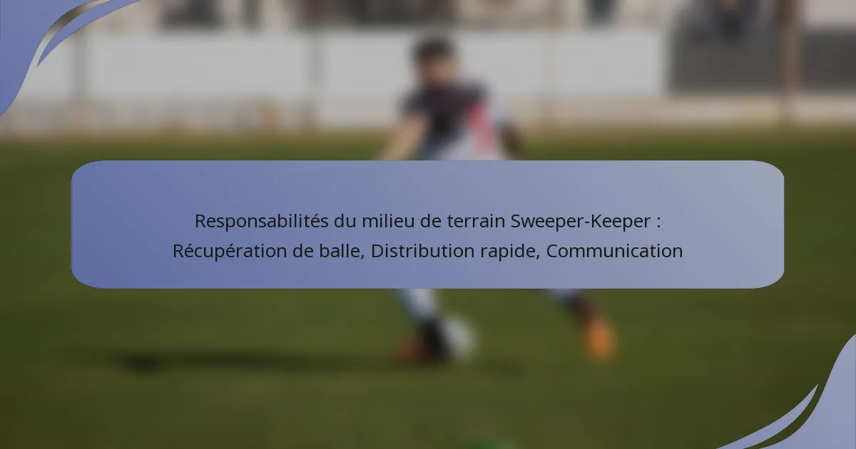 Responsabilités du milieu de terrain Sweeper-Keeper : Récupération de balle, Distribution rapide, Communication