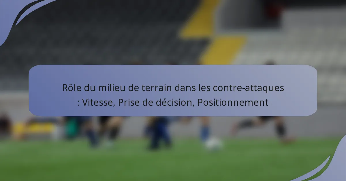 Rôle du milieu de terrain dans les contre-attaques : Vitesse, Prise de décision, Positionnement