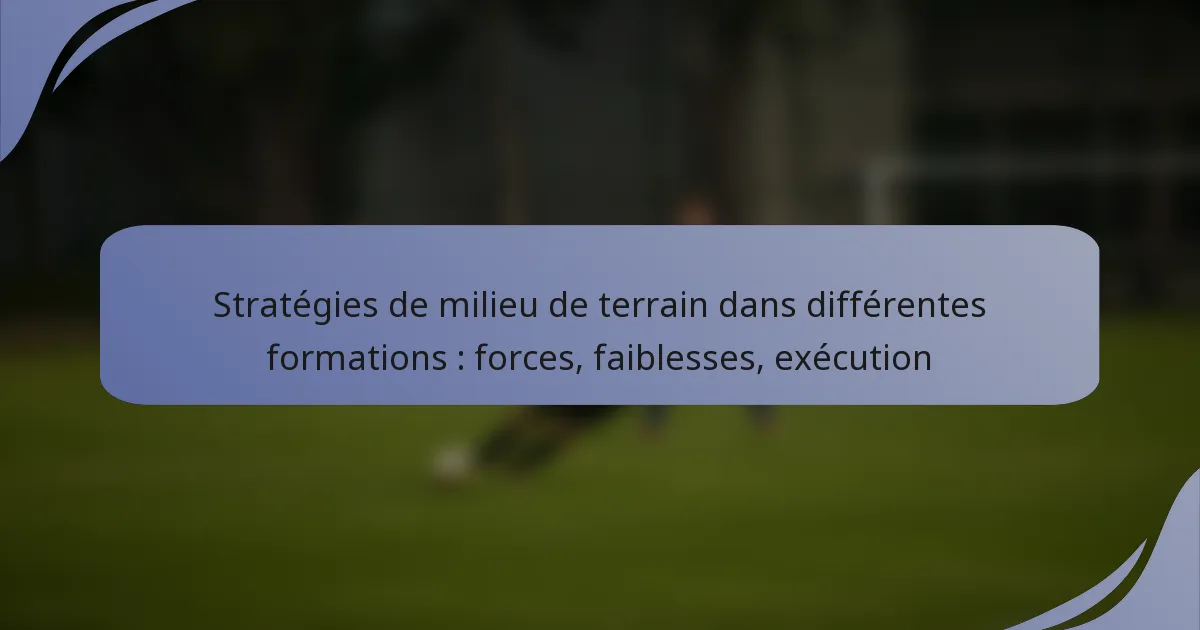 Stratégies de milieu de terrain dans différentes formations : forces, faiblesses, exécution