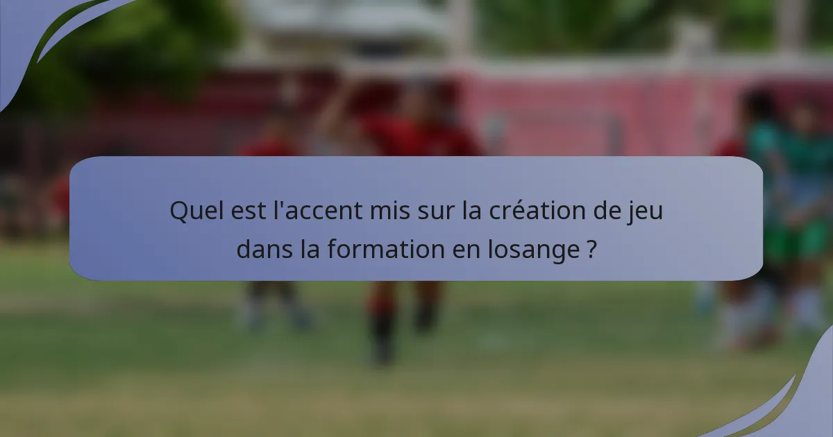 Quel est l'accent mis sur la création de jeu dans la formation en losange ?