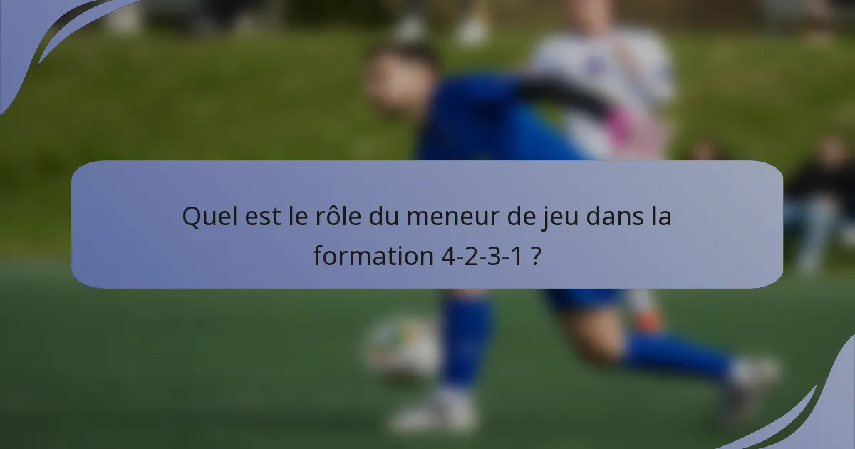 Quel est le rôle du meneur de jeu dans la formation 4-2-3-1 ?