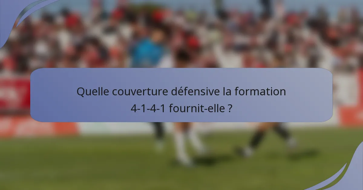 Quelle couverture défensive la formation 4-1-4-1 fournit-elle ?