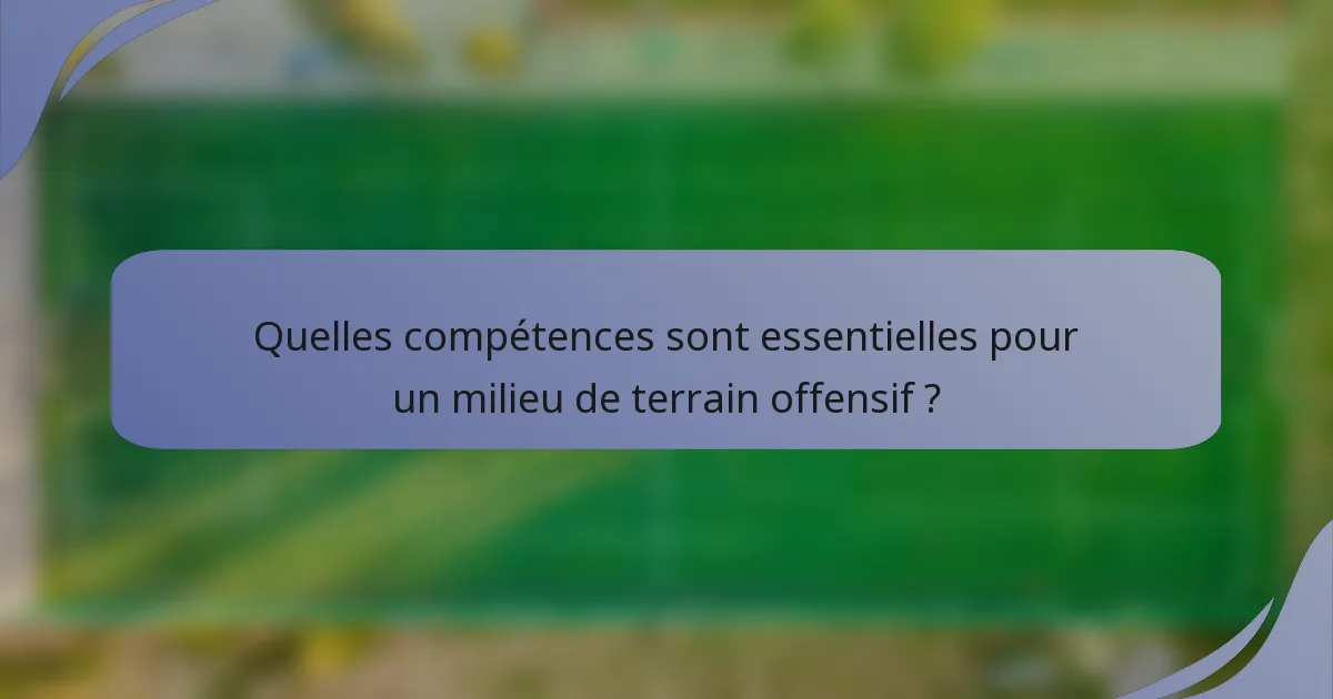 Quelles compétences sont essentielles pour un milieu de terrain offensif ?