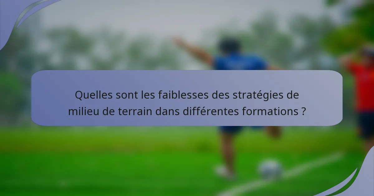Quelles sont les faiblesses des stratégies de milieu de terrain dans différentes formations ?