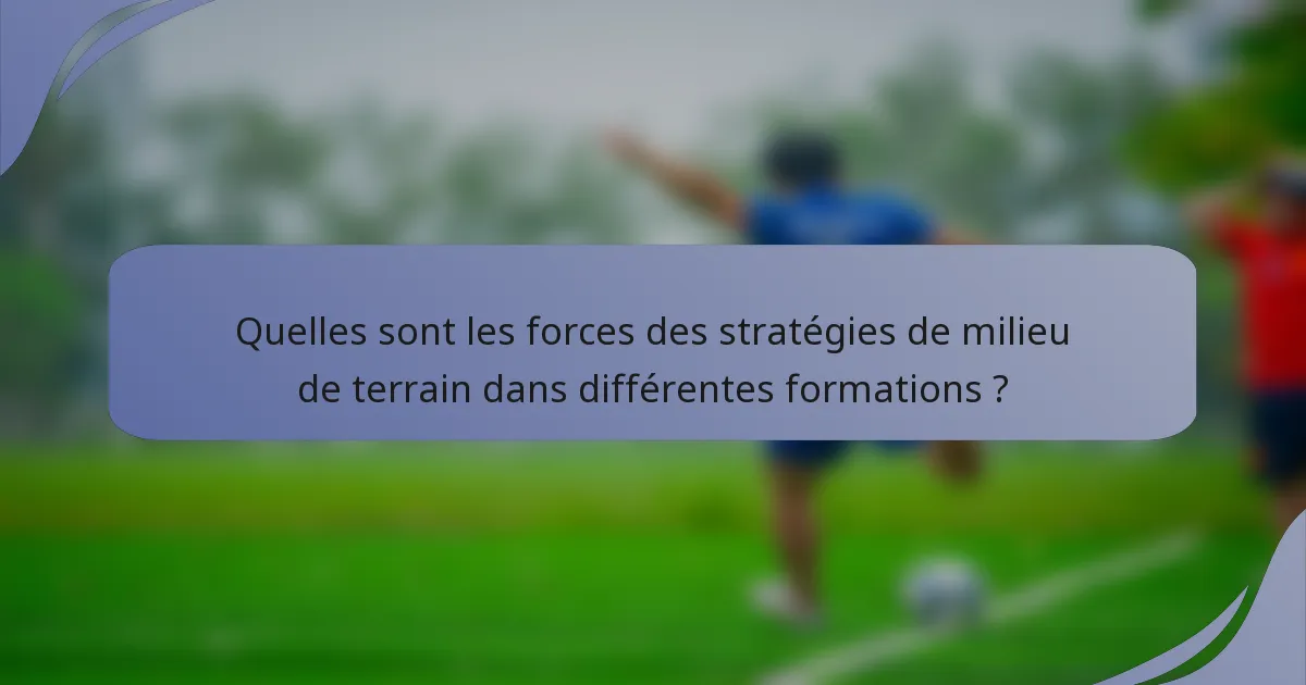 Quelles sont les forces des stratégies de milieu de terrain dans différentes formations ?