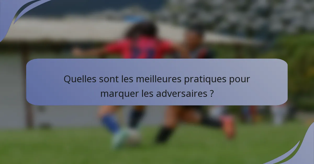Quelles sont les meilleures pratiques pour marquer les adversaires ?