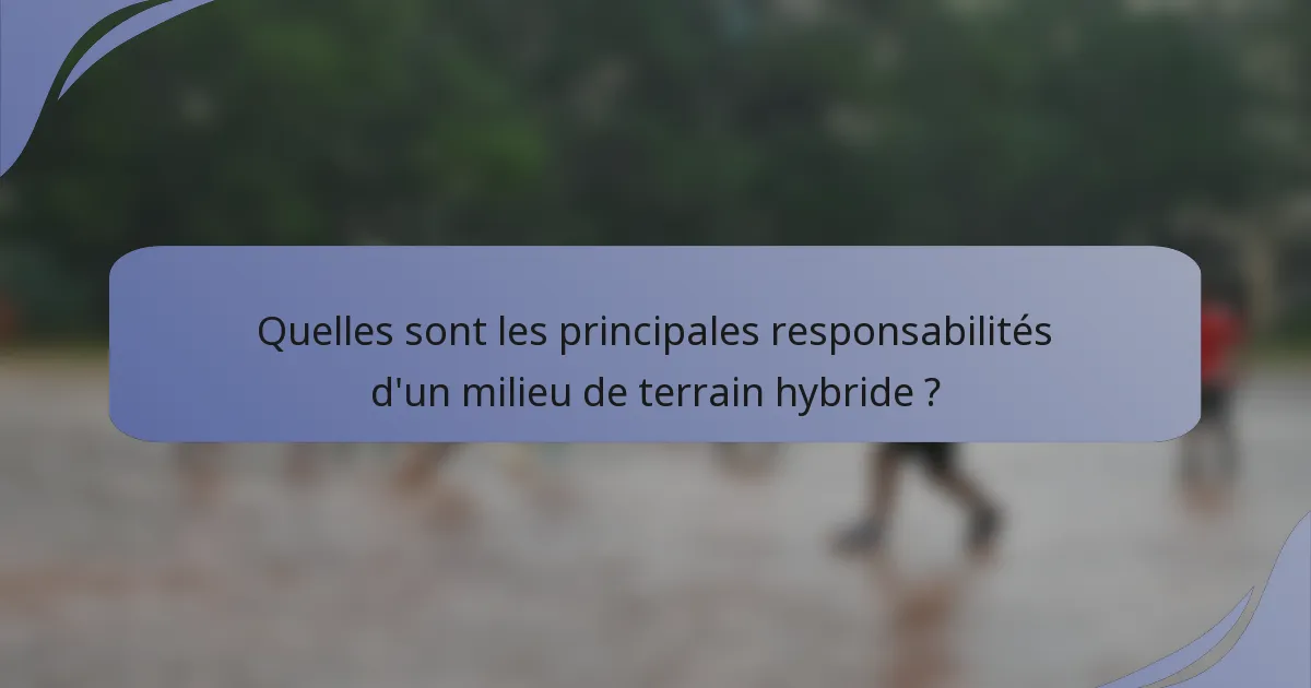 Quelles sont les principales responsabilités d'un milieu de terrain hybride ?