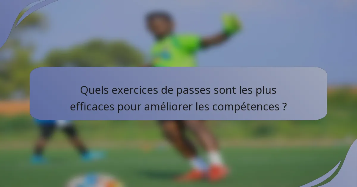 Quels exercices de passes sont les plus efficaces pour améliorer les compétences ?
