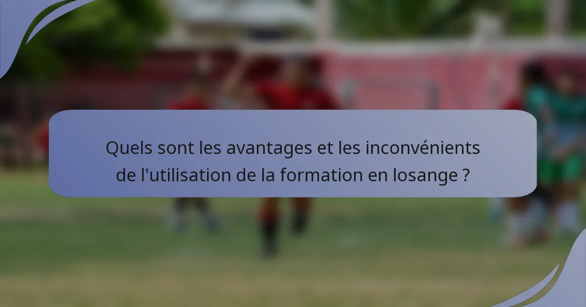 Quels sont les avantages et les inconvénients de l'utilisation de la formation en losange ?