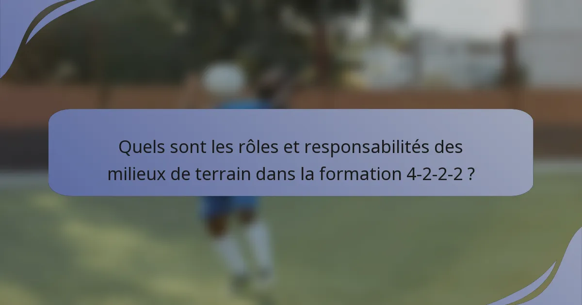 Quels sont les rôles et responsabilités des milieux de terrain dans la formation 4-2-2-2 ?